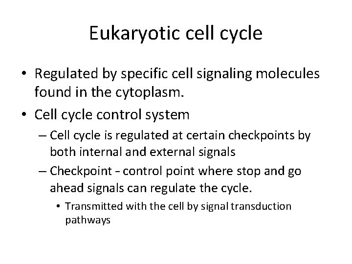 Eukaryotic cell cycle • Regulated by specific cell signaling molecules found in the cytoplasm.