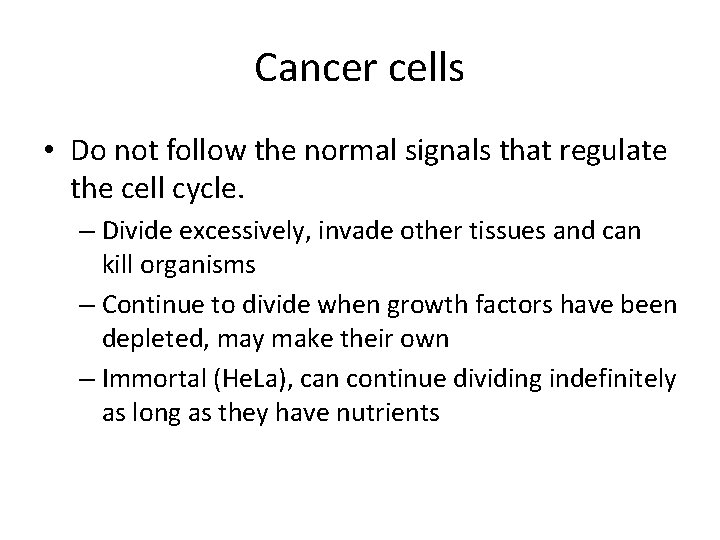 Cancer cells • Do not follow the normal signals that regulate the cell cycle.