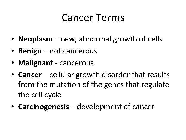 Cancer Terms Neoplasm – new, abnormal growth of cells Benign – not cancerous Malignant