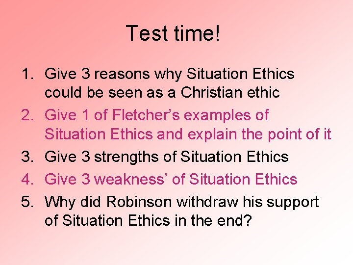 Test time! 1. Give 3 reasons why Situation Ethics could be seen as a