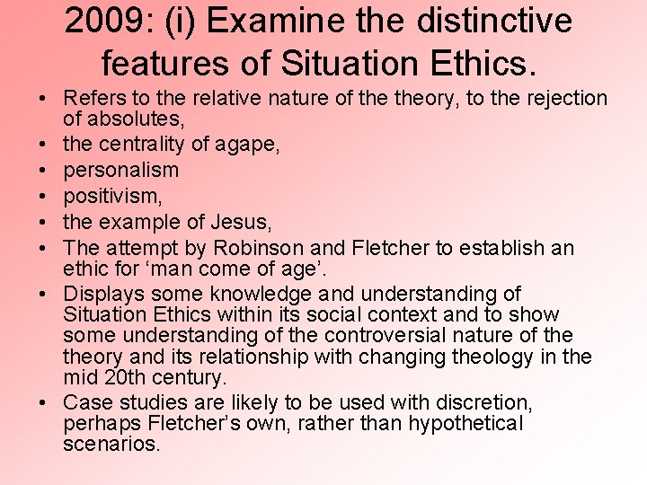 2009: (i) Examine the distinctive features of Situation Ethics. • Refers to the relative