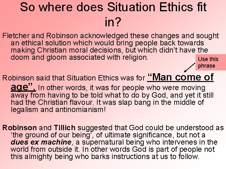 So where does Situation Ethics fit in? Fletcher and Robinson acknowledged these changes and