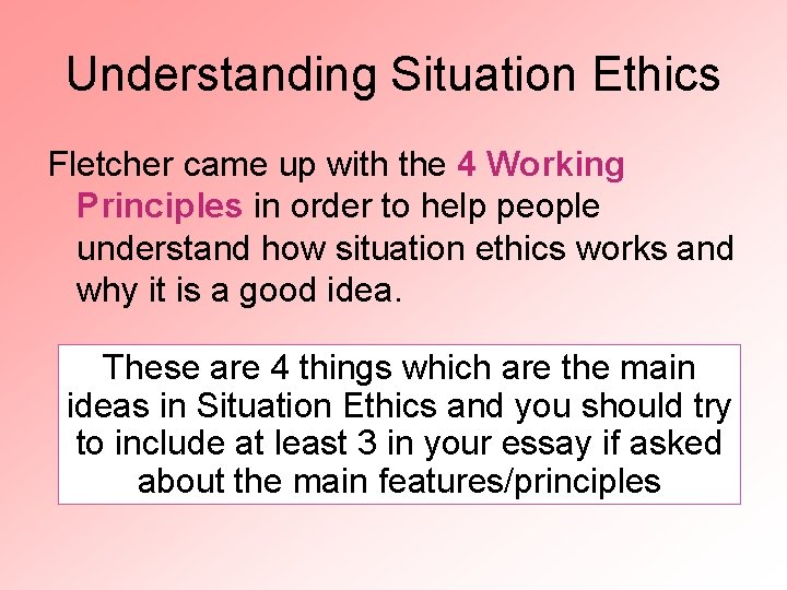 Understanding Situation Ethics Fletcher came up with the 4 Working Principles in order to