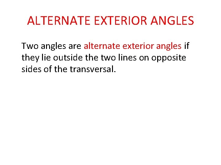 ALTERNATE EXTERIOR ANGLES Two angles are alternate exterior angles if they lie outside the