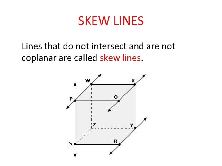 SKEW LINES Lines that do not intersect and are not coplanar are called skew