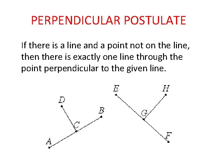 PERPENDICULAR POSTULATE If there is a line and a point not on the line,