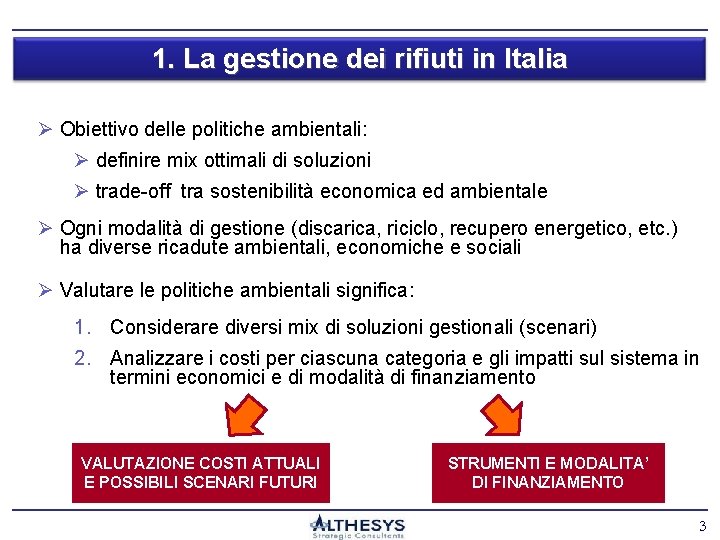 1. La gestione dei rifiuti in Italia Ø Obiettivo delle politiche ambientali: Ø definire