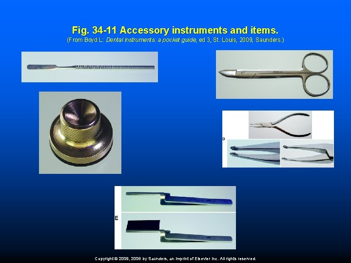Fig. 34 -11 Accessory instruments and items. (From Boyd L: Dental instruments: a pocket
