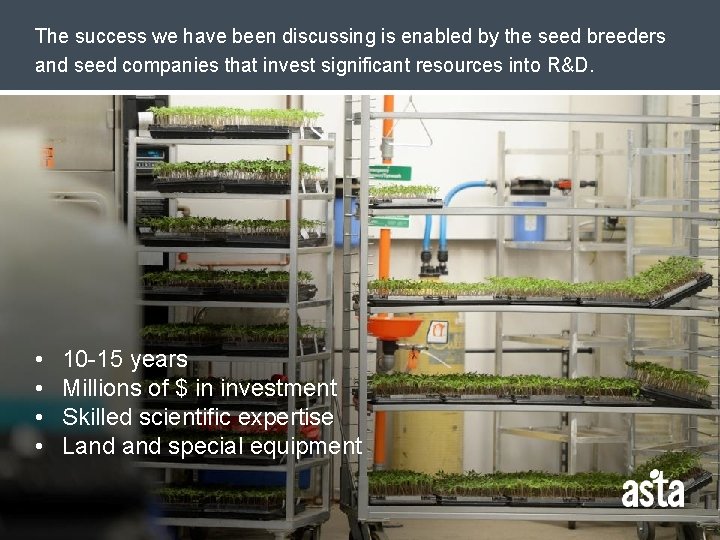 The success we have been discussing is enabled by the seed breeders and seed