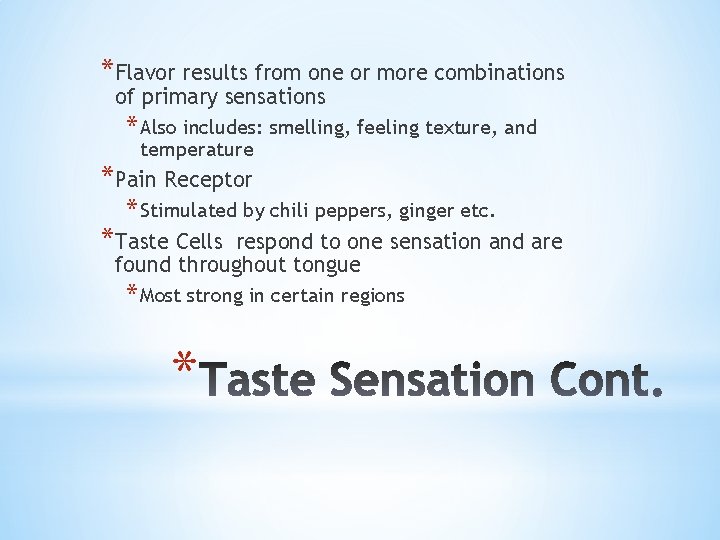 *Flavor results from one or more combinations of primary sensations * Also includes: smelling,