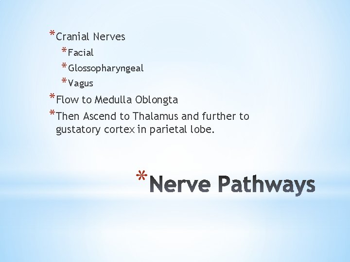 *Cranial Nerves * Facial * Glossopharyngeal * Vagus *Flow to Medulla Oblongta *Then Ascend