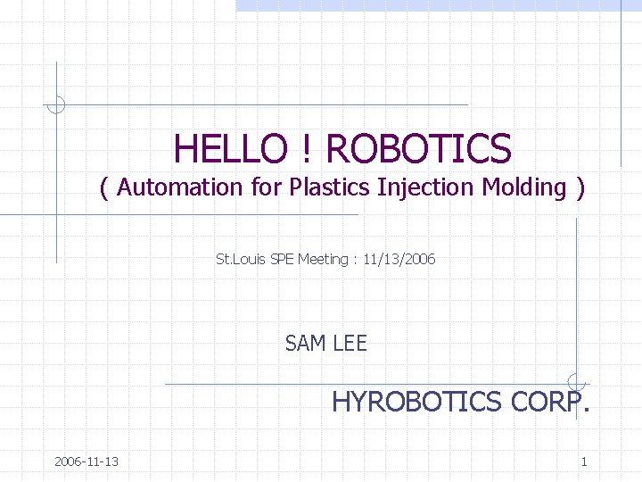 HELLO ! ROBOTICS ( Automation for Plastics Injection Molding ) St. Louis SPE Meeting