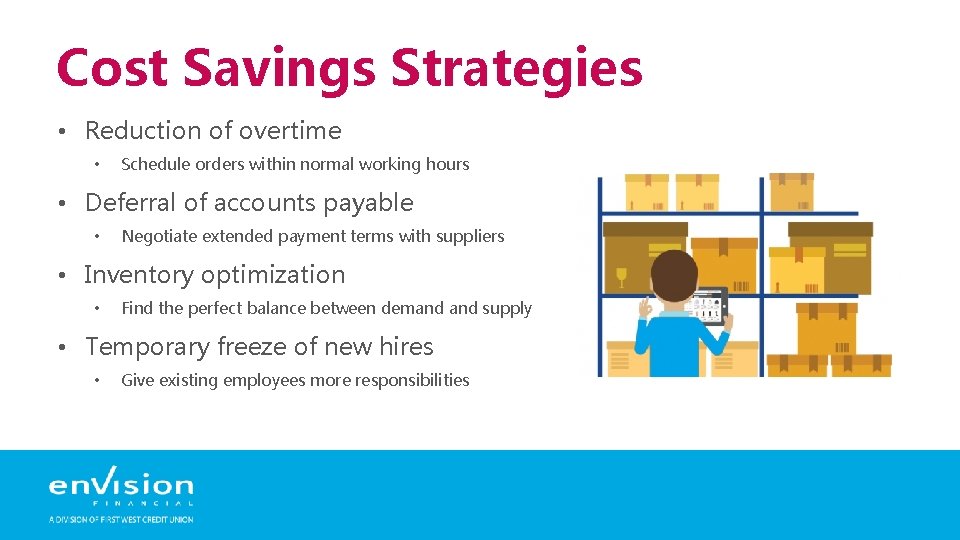Cost Savings Strategies • Reduction of overtime • Schedule orders within normal working hours