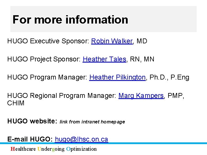 For more information HUGO Executive Sponsor: Robin Walker, MD HUGO Project Sponsor: Heather Tales,