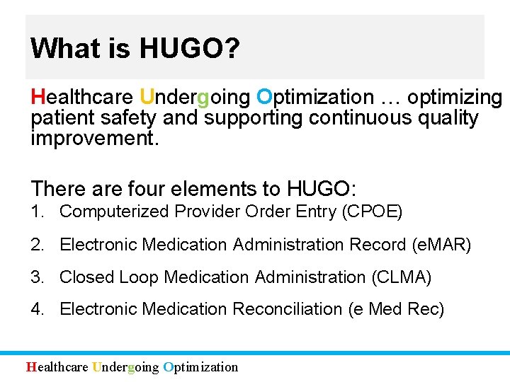 What is HUGO? Healthcare Undergoing Optimization … optimizing patient safety and supporting continuous quality