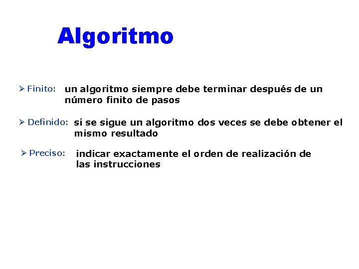Algoritmo Ø Finito: un algoritmo siempre debe terminar después de un número finito de