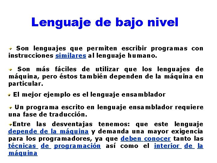 Lenguaje de bajo nivel Son lenguajes que permiten escribir programas con instrucciones similares al