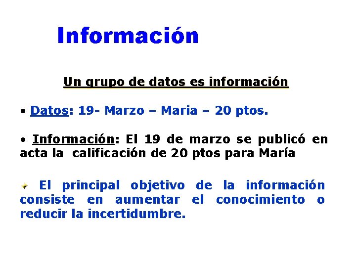 Información Un grupo de datos es información • Datos: 19 - Marzo – Maria
