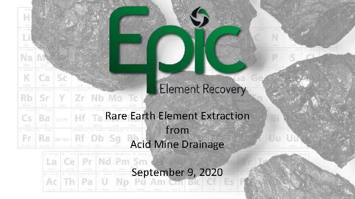 Rare Earth Element Extraction from Acid Mine Drainage September 9, 2020 