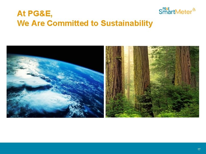 At PG&E, We Are Committed to Sustainability 17 