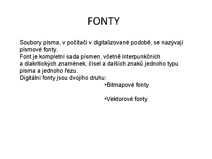 FONTY Soubory písma, v počítači v digitalizované podobě, se nazývají písmové fonty. Font je