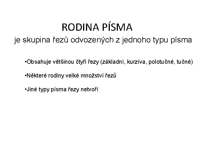 RODINA PÍSMA je skupina řezů odvozených z jednoho typu písma • Obsahuje většinou čtyři