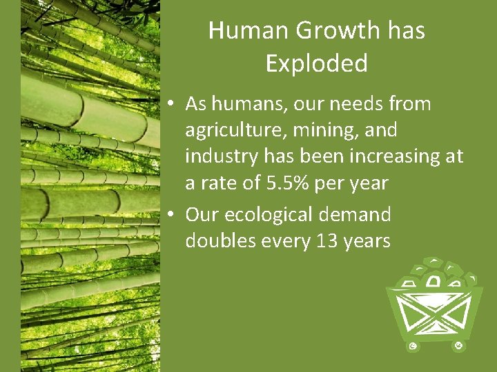 Human Growth has Exploded • As humans, our needs from agriculture, mining, and industry Human Growth has Exploded • As humans, our needs from agriculture, mining, and industry