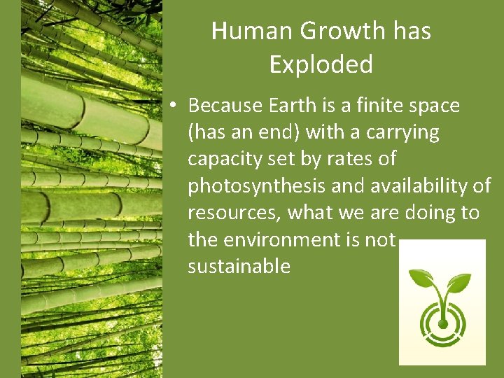 Human Growth has Exploded • Because Earth is a finite space (has an end) Human Growth has Exploded • Because Earth is a finite space (has an end)