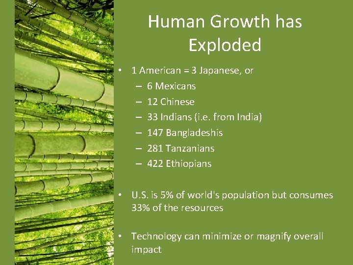 Human Growth has Exploded • 1 American = 3 Japanese, or – 6 Mexicans Human Growth has Exploded • 1 American = 3 Japanese, or – 6 Mexicans