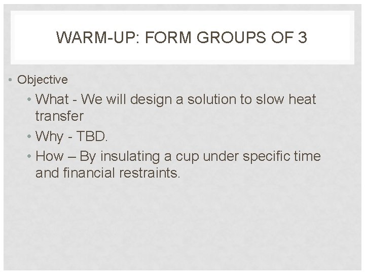 WARM-UP: FORM GROUPS OF 3 • Objective • What - We will design a
