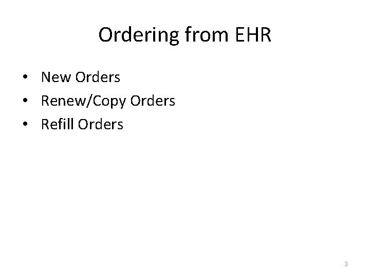 Ordering from EHR • New Orders • Renew/Copy Orders • Refill Orders 3 