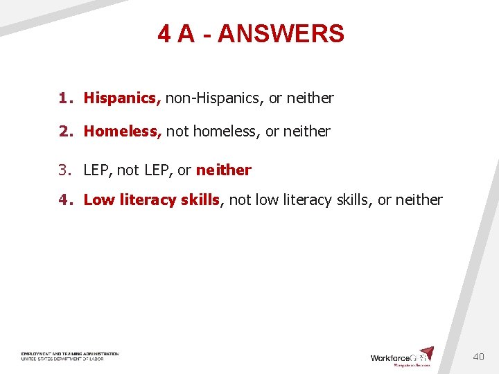 4 A - ANSWERS 1. Hispanics, non-Hispanics, or neither 2. Homeless, not homeless, or