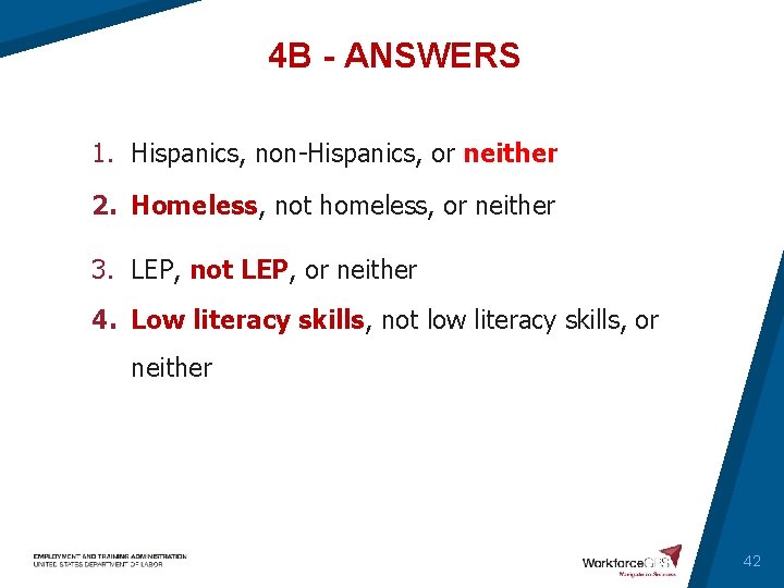 4 B - ANSWERS 1. Hispanics, non-Hispanics, or neither 2. Homeless, not homeless, or