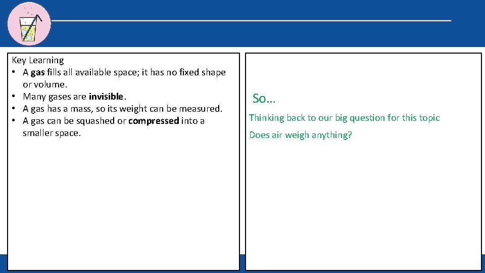 Key Learning • A gas fills all available space; it has no fixed shape