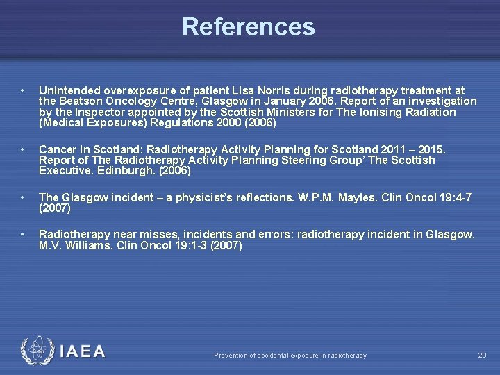References • Unintended overexposure of patient Lisa Norris during radiotherapy treatment at the Beatson