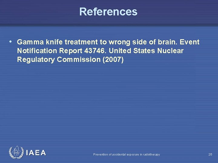 References • Gamma knife treatment to wrong side of brain. Event Notification Report 43746.