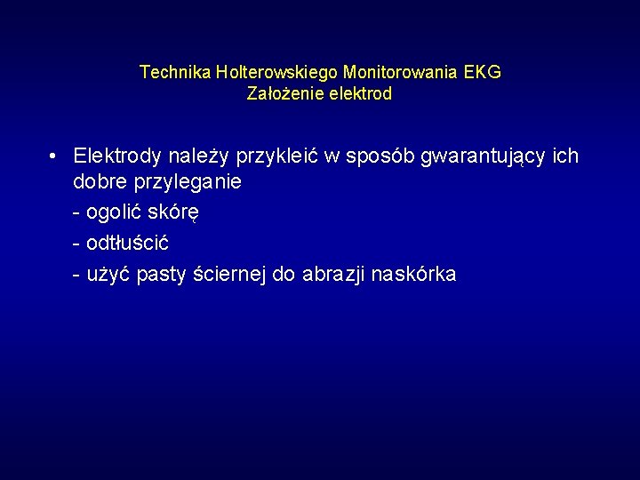 Technika Holterowskiego Monitorowania EKG Założenie elektrod • Elektrody należy przykleić w sposób gwarantujący ich