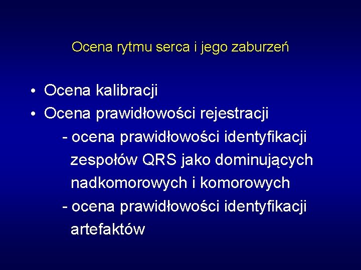 Ocena rytmu serca i jego zaburzeń • Ocena kalibracji • Ocena prawidłowości rejestracji -