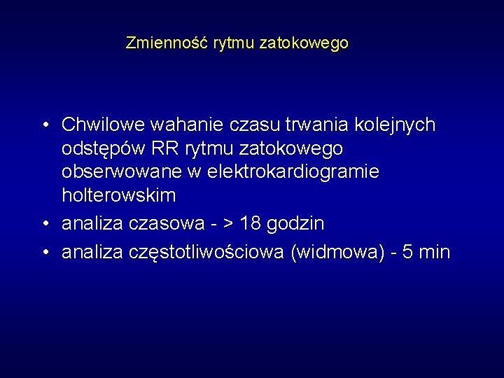 Zmienność rytmu zatokowego • Chwilowe wahanie czasu trwania kolejnych odstępów RR rytmu zatokowego obserwowane