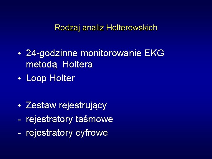 Rodzaj analiz Holterowskich • 24 -godzinne monitorowanie EKG metodą Holtera • Loop Holter •