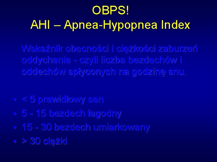 OBPS! AHI – Apnea-Hypopnea Index Wskaźnik obecności i ciężkości zaburzeń oddychania - czyli liczba