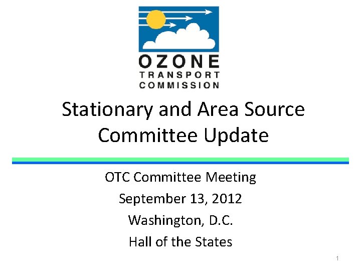 Stationary and Area Source Committee Update OTC Committee Meeting September 13, 2012 Washington, D.