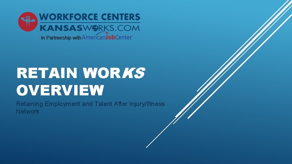 RETAIN WORKS OVERVIEW Retaining Employment and Talent After Injury/Illness Network 