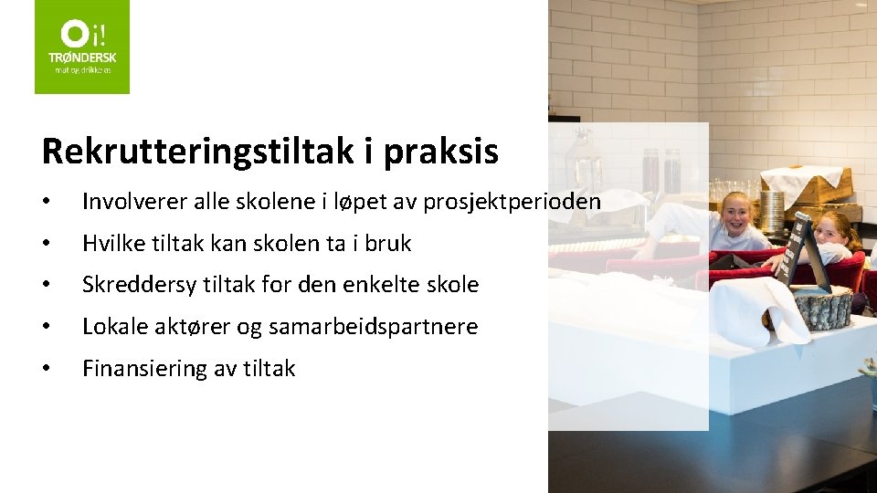 Rekrutteringstiltak i praksis • Involverer alle skolene i løpet av prosjektperioden • Hvilke tiltak