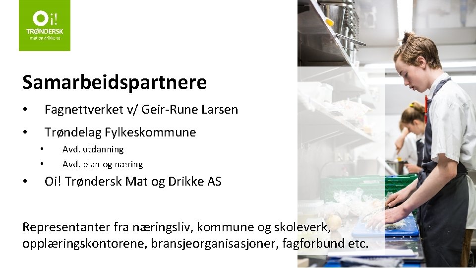 Samarbeidspartnere • Fagnettverket v/ Geir-Rune Larsen • Trøndelag Fylkeskommune • • • Avd. utdanning