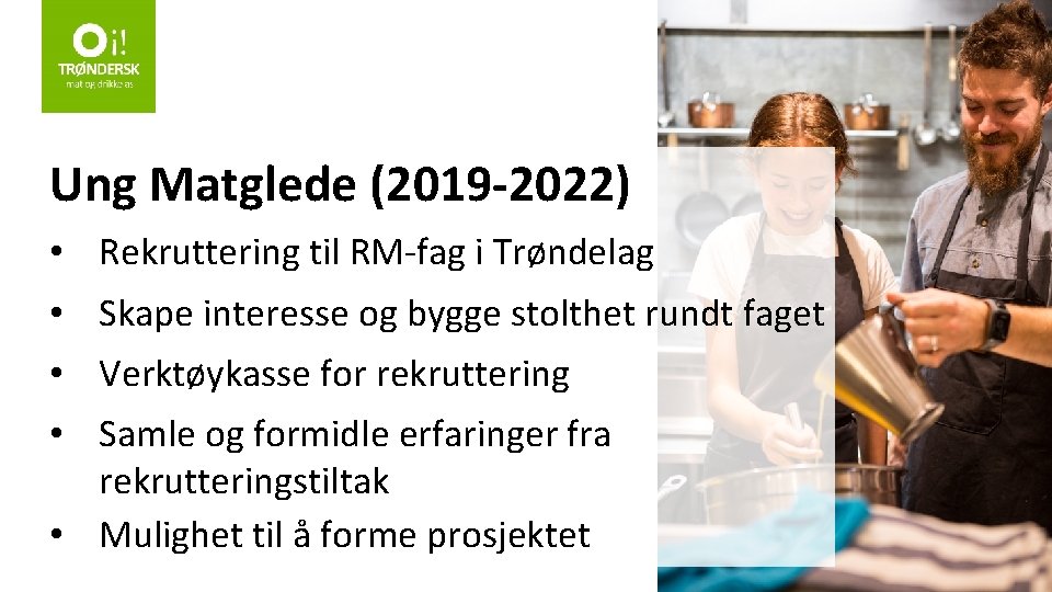 Ung Matglede (2019 -2022) • Rekruttering til RM-fag i Trøndelag • Skape interesse og
