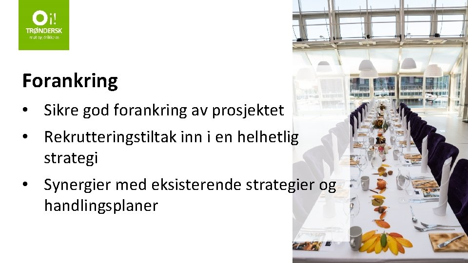 Forankring • Sikre god forankring av prosjektet • Rekrutteringstiltak inn i en helhetlig strategi