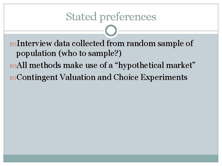 Stated preferences Interview data collected from random sample of population (who to sample? )