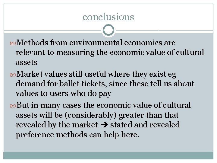 conclusions Methods from environmental economics are relevant to measuring the economic value of cultural