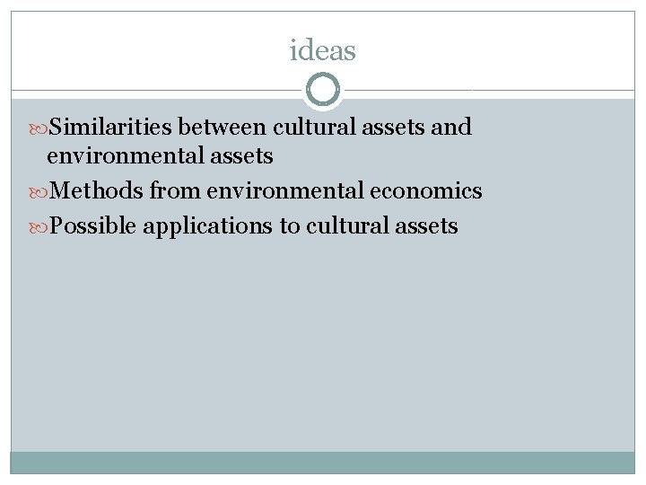 ideas Similarities between cultural assets and environmental assets Methods from environmental economics Possible applications